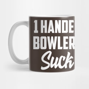 1 Handed bowlers suck Mug